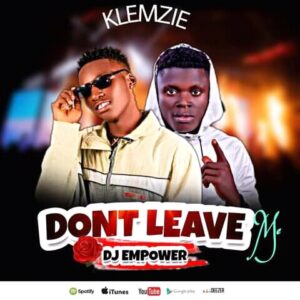 Klemzie ft Dj Empower – Don't Leave Me