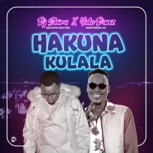 DJ Shiru – Hakuna Kulala Ft Yalo Danz