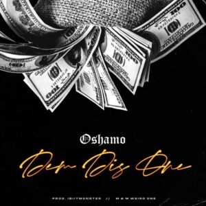 Oshamo – Dem Dis One
