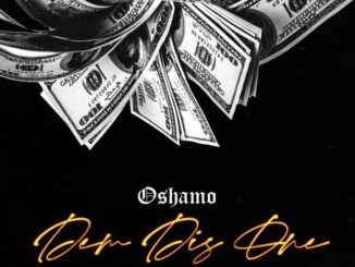 Oshamo – Dem Dis One