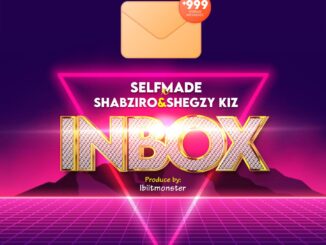Selfmade - "Inbox" Ft, Shapziro & Shezzy Kiz