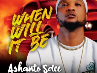 Ashanto Sdee - When Will It Be