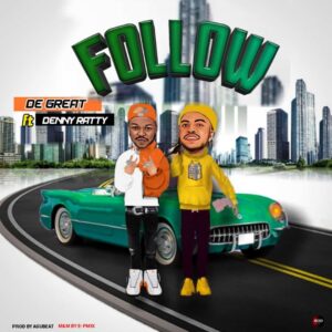 De Great - Follow" ft. Denny Ratty