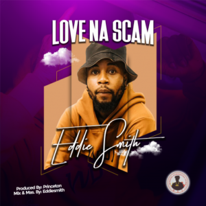 Eddiesmith – “Love Na Scam”