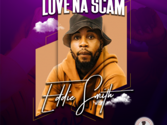 Eddiesmith – “Love Na Scam”