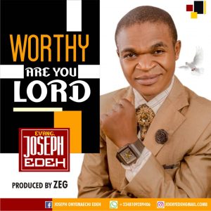 Evang Joseph Edeh - Worthy Are You Lord