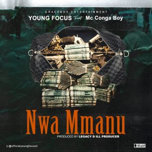 Young Focus - Nwa Mmanu Ft. Congaboy