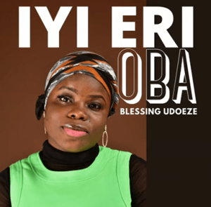 Blessing Udoeze – Iyi Eri Oba (Oma Ka Obi Di Onye Bia)