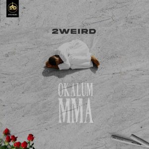 2Weird – Okalumu Mma