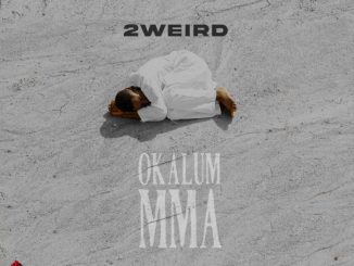 2Weird – Okalumu Mma