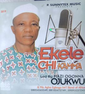 Mazi Ogonna Ojukwu - Ekele Chi Kamma