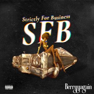 Berryyagain – Strictly For Business (SFB)