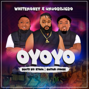 White Money – Oyoyo ft. Umu Obiligbo
