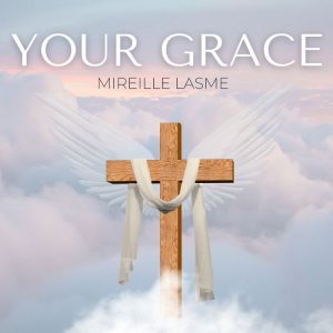 Mireille Lasme – Your Grace