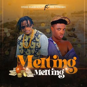 Iyoo kashout – Melting melting ft. OG FRESH