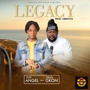 Pop Angel - Legacy Ft King Gkon