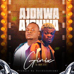 Ginix Ft. Bruize – Ajonwa